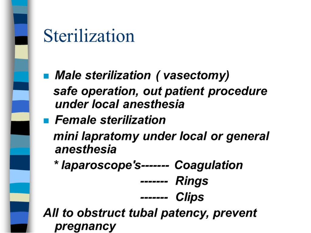 Sterilization Male sterilization ( vasectomy) safe operation, out patient procedure under local anesthesia Female